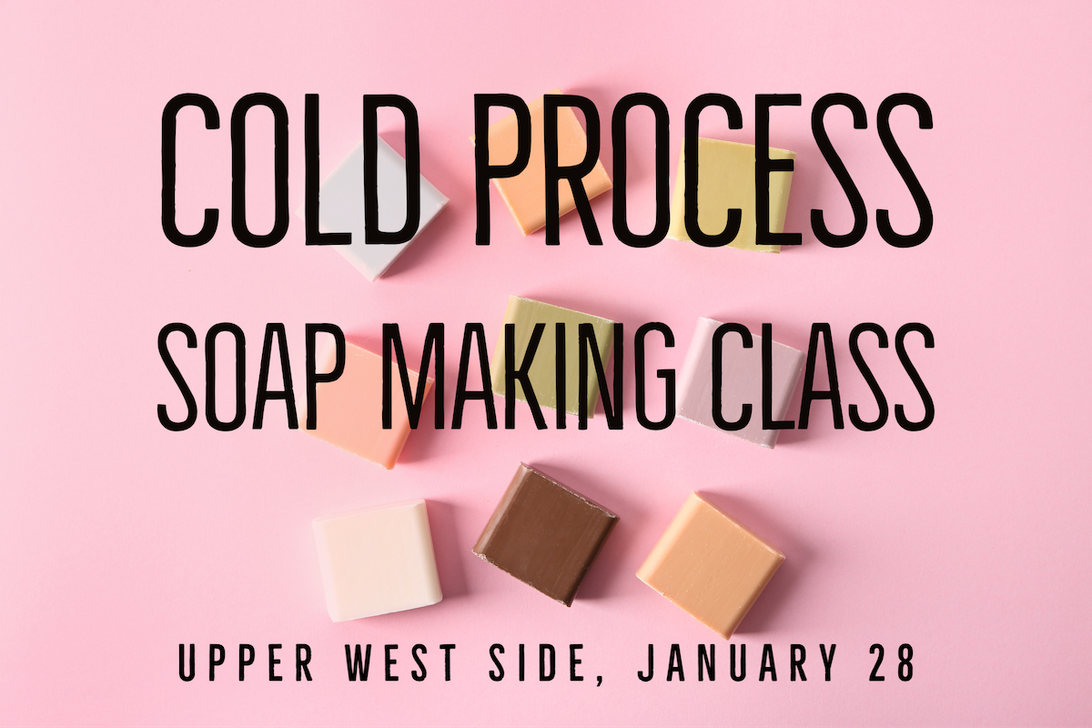 Organic Cold Process Soap Making Class NYC - Jan. 28